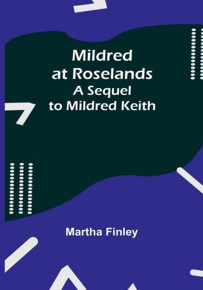Mildred at Roselands: A Sequel to Mildred Keith