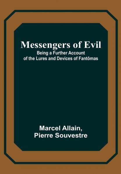 Messengers of Evil: Being a Further Account of the Lures and Devices of Fantômas