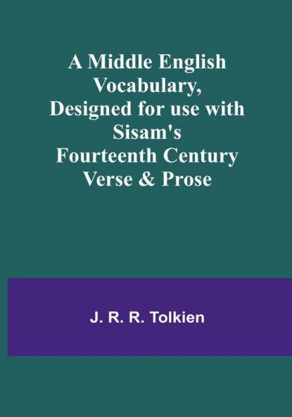A Middle English Vocabulary Designed for use with Sisam's Fourteenth Century Verse & Prose