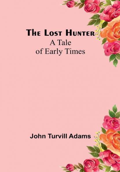 The lost hunter: A tale of early times