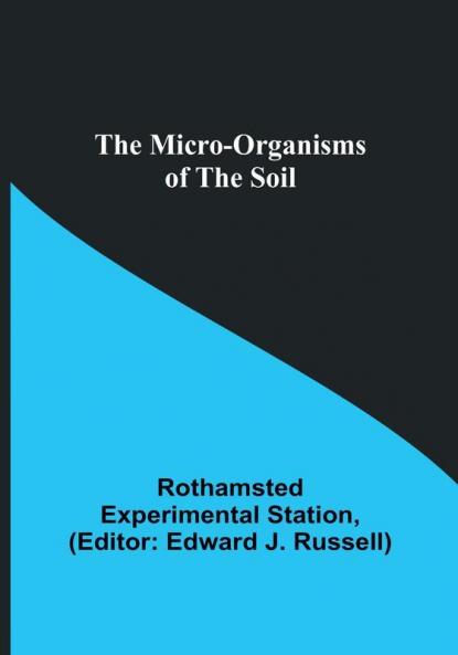 The micro-organisms of the soil