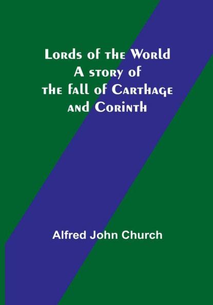 Lords of the World: A story of the fall of Carthage and Corinth
