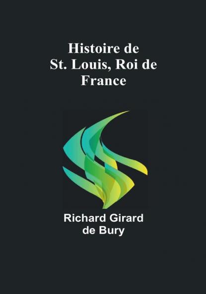 Histoire de St. Louis Roi de France