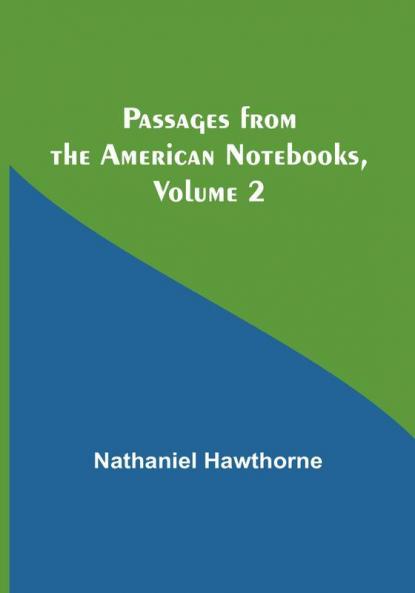 Passages from the American Notebooks| Volume 2