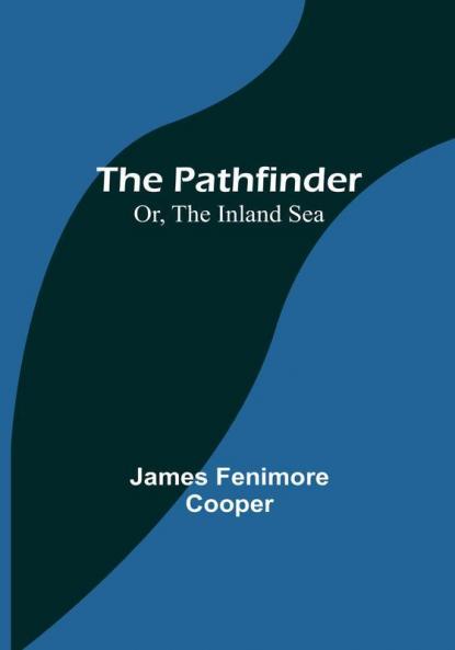The Pathfinder; Or The Inland Sea