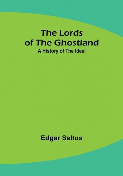The Lords of the Ghostland: A History of the Ideal
