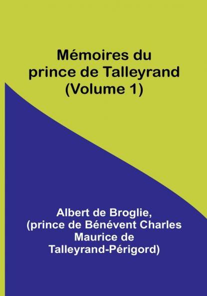 Memoires du prince de Talleyrand | Volume 1