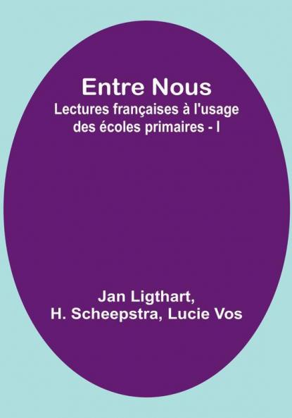 Entre Nous: Lectures françaises a l'usage des ecoles primaires - I