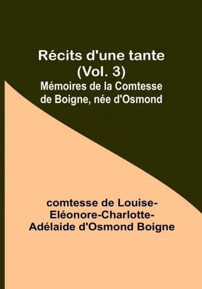 Recits d'une tante|Vol. 3; Memoires de la Comtesse de Boigne nee d'Osmond