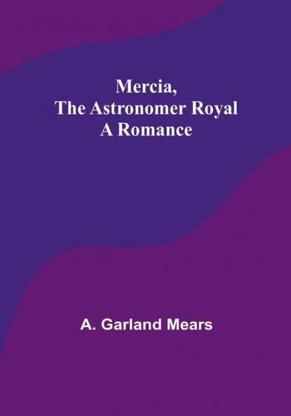 Mercia the astronomer royal: A romance
