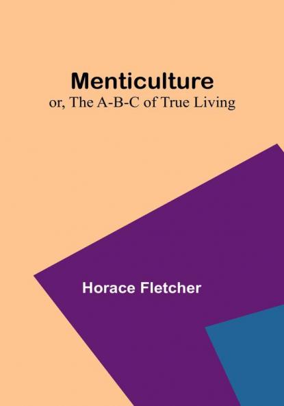 Menticulture: or the A-B-C of True Living