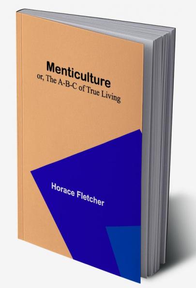 Menticulture: or the A-B-C of True Living
