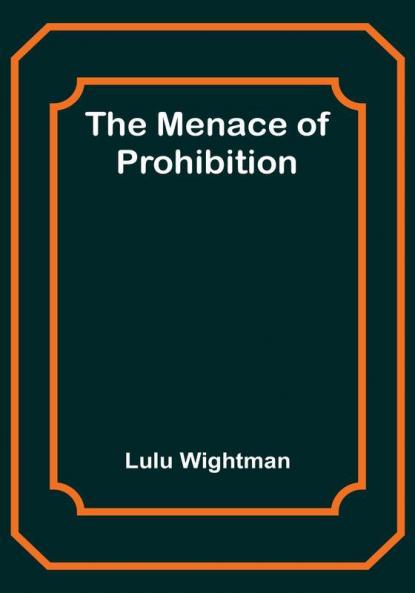 The Menace of Prohibition