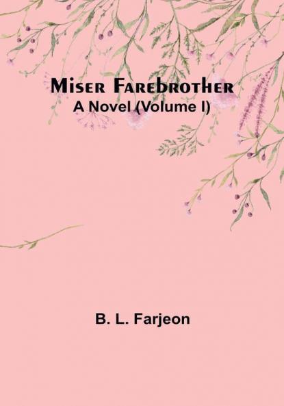 Miser Farebrother: A Novel|Volume I