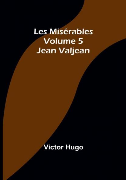 Les Misérables|Volume 5: Jean Valjean