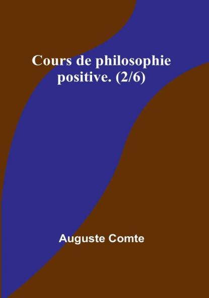 Cours de philosophie positive. (2/6)