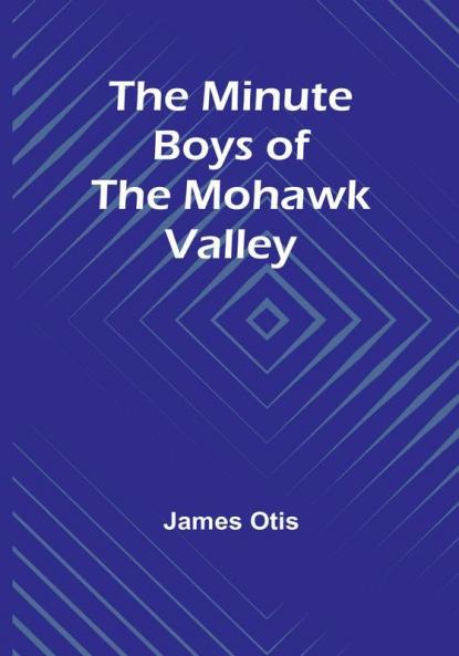 The Minute Boys of the Mohawk Valley