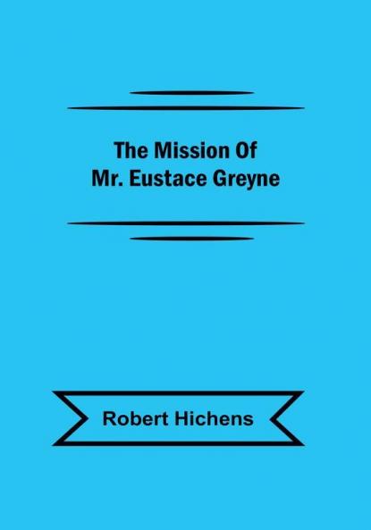 The Mission Of Mr. Eustace Greyne