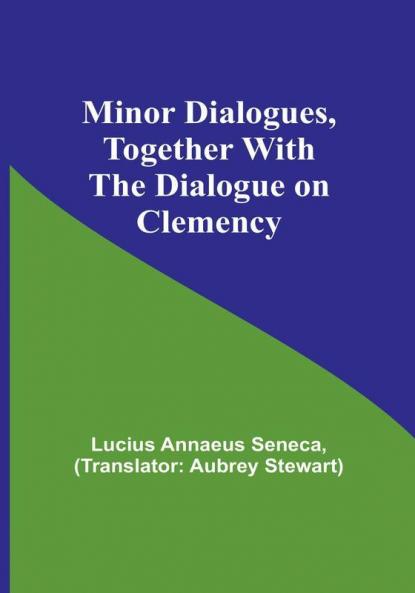Minor Dialogues Together With the Dialogue on Clemency