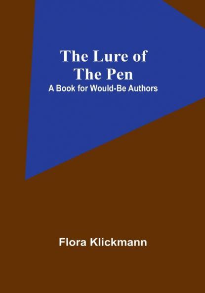 The Lure of the Pen: A Book for Would-Be Authors