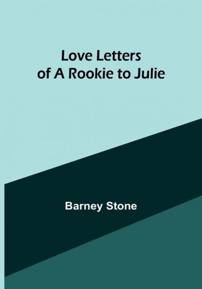 Love Letters of a Rookie to Julie