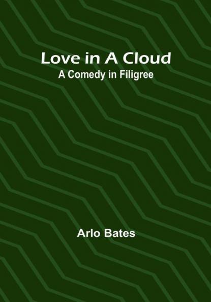 Love in a Cloud: A Comedy in Filigree