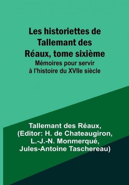 Les historiettes de Tallemant des Réaux tome sixième; Mémoires pour servir à l'histoire du XVIIe siècle