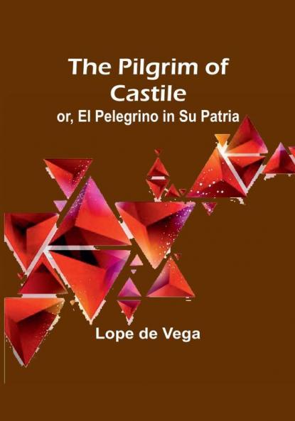 The Pilgrim of Castile; or El Pelegrino in Su Patria