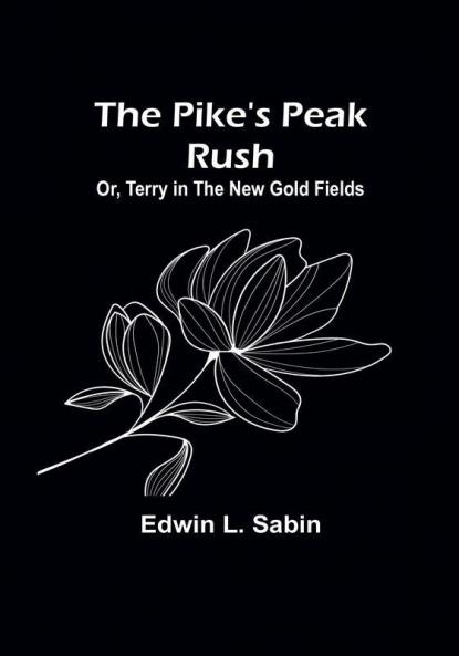 The Pike's Peak Rush; Or Terry in the New Gold Fields