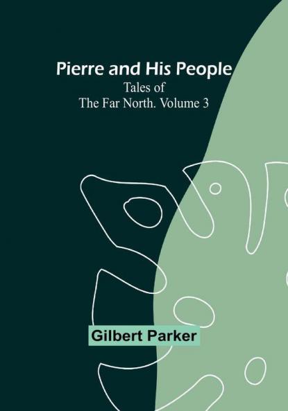 Pierre and His People: Tales of the Far North| Volume3