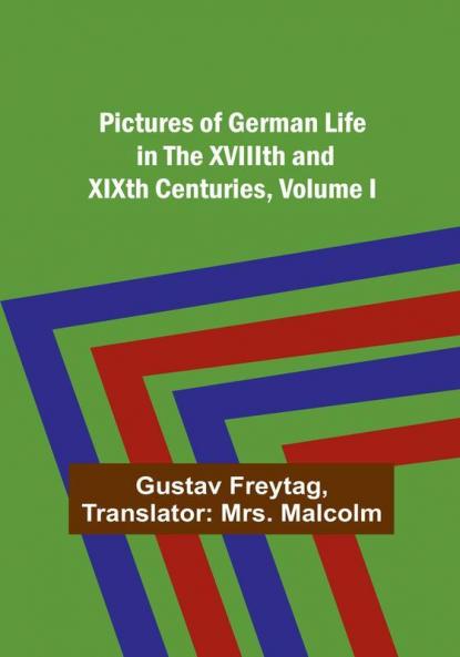 Pictures of German Life in the XVIIIth and XIXth Centuries| Volume I.
