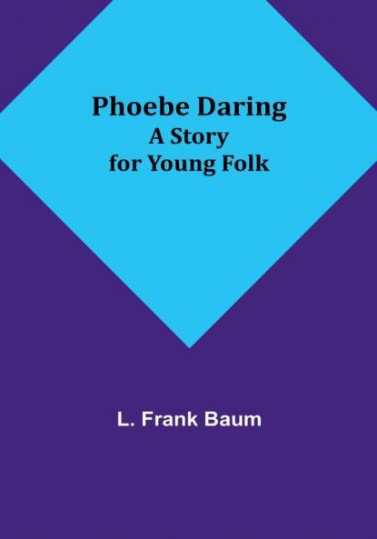 Phoebe Daring: A Story for Young Folk