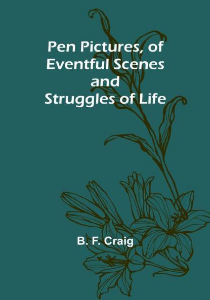 Pen Pictures of Eventful Scenes and Struggles of Life