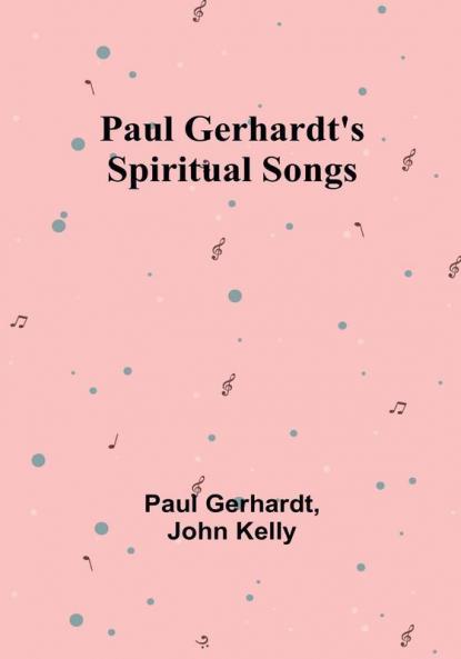 Paul Gerhardt's Spiritual Songs