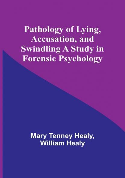 Pathology of Lying Accusation and Swindling A Study in Forensic Psychology