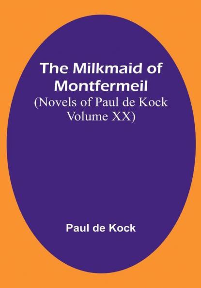 The Milkmaid of Montfermeil (Novels of Paul de Kock|Volume XX)