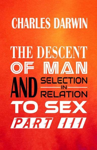 The Descent of Man and Selection in Relation to Sex