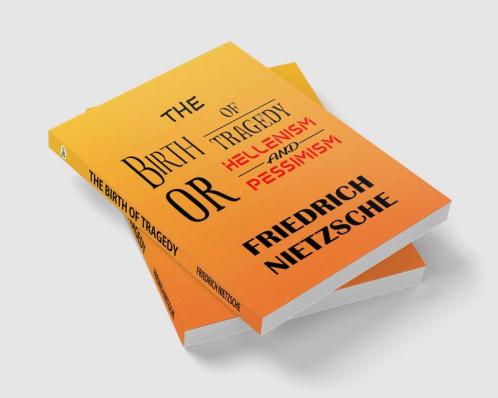 The Birth of Tragedy or Hellenism and Pessimism