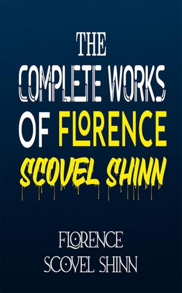 The Complete Works of Florence Scovel Shinn