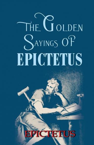 The Golden Sayings OF EPICTETUS