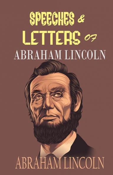 SPEECHES & LETTERS of ABRAHAM LINCOLN