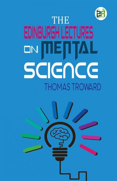 The Edinburgh Lectures on Mental Science