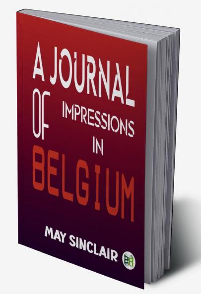 A Journal of Impressions in Belgium