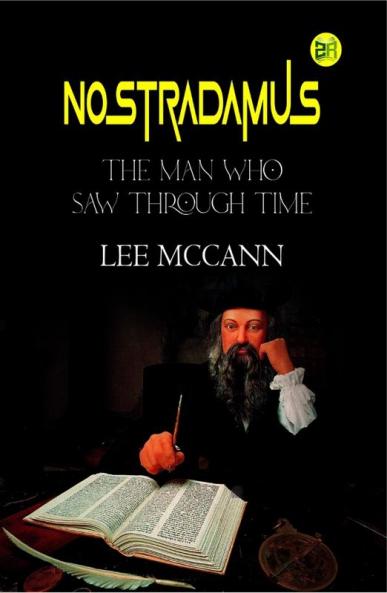 Nostradamus The Man Who Saw Through Time
