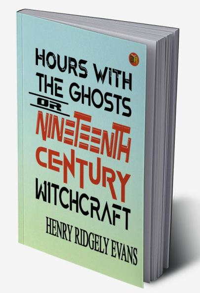 Hours with the Ghosts or Nineteenth Century Witchcraft