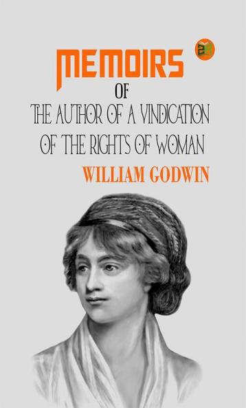 Memoirs of the Author of A Vindication Of The Rights Of Woman