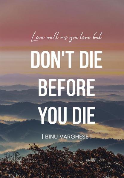 DON'T DIE BEFORE YOU DIE