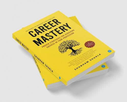 Career Mastery: Proven Strategies for Achieving Success in Your Profession