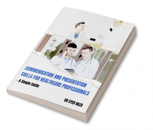 Communication and Presentation Skills for Healthcare Professionals a Simple Guide