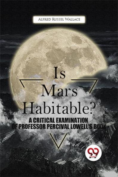 Is Mars Habitable? A Critical Examination Of Professor Percival Lowell'S Book